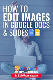 How To Edit Images In Google Docs And Slides Google Education Educational Technology Google Training