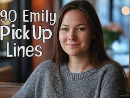 90 Emily Pick Up Lines
