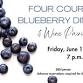 Four Course Blueberry Dinner & Wine Pairing