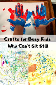 Crafts For Busy Kids Who Can T Sit Still Business For Kids Craft Projects For Kids Craft Activities For Kids