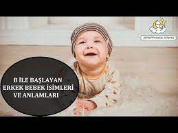 b ile baslayan erkek bebek isimleri ve anlamlari youtube bebek isimleri erkek bebek bebek