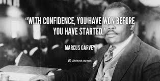With Confidence You Have Won Before You Have Started Marcus Garvey At Lifehack Quotesmore Great Quotes At Marcus Garvey Quotes Marcus Garvey History Quotes