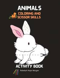 More 100 images of different animals for children's creativity. Animals Coloring And Scissor Skills Activity Book Rebekah Hope Morgan Buch Jpc