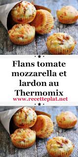 Flans Tomate Mozzarella Et Lardon Au Thermomix Idee Recette Thermomix Recette Apero Thermomix Cuisiner Avec Thermomix