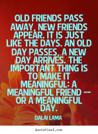 Quotes About Friendship Old Friends Pass Away New Friends Appear It Great Friendship Quotes Friendship Quotes New Friends