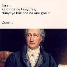 Insan Kalbinde Ne Tasiyorsa Dunyaya Bakinca Da Onu Gorur Goethe Sozler Anlamlisozler Guzelsozler Manalisozler Ozlu Ozlu Sozler Alintilar Edebiyat