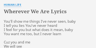 Wherever We Are Lyrics By Human Life You Ll Show Me Things Chords and lyrics the calling wherever you will go. wherever we are lyrics by human life