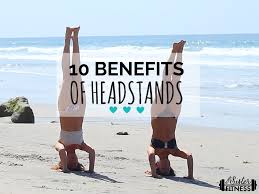 10 Reasons To Headstand Headstand Benefits Benefits Of Headstand Super Sister Fitness All Yoga Poses Headstand Poses Headstand