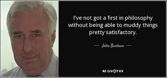 John Banham quote: I've not got a first in philosophy without being able...