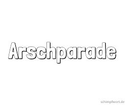 Arschparade - schimpfwort.de - über 12.000 Schimpfworte entdecken