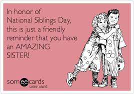 Someecards Com Sister Quotes Funny National Sibling Day Siblings Day Quotes