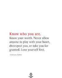 Know Who You Are Know Your Worth Love Yourself First Quotes Know Your Worth Quotes First Love Quotes