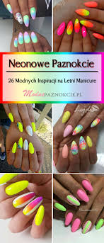 Neonowe Paznokcie Na Lato Top Modnych Inspiracji Na T Na Stylowi Pl