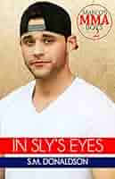 Amazon.com: In Sly's Eyes: In Sly's Eyes Marco's MMA Boys Book 2 eBook :  Donaldson, S.M., Peeler, Chelly: Kindle Store