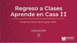 Informacion Sobre El Regreso A Clases Aprender En Casa Ii Regreso A Clases Aprendiendo En Casa Material Educativo