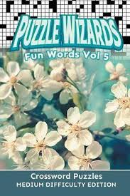 We can help you solve those tricky clues in your crossword puzzle. Puzzle Wizards Fun Words Vol 5 Crossword Puzzles Medium Difficulty Edition Speedy Bol Com