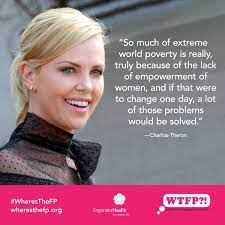 Nor give too much of his heart to a mountain or a valley. Thank You Charlize Theron For Your Work For Women In South Africa And Around The World Equality Quote Wheres Equality Quotes Women Leaders Charlize Theron