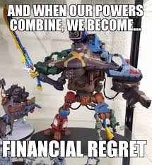 Doing Something Like That Most Likely Would Hint Some Sort Of Madness Besides That Hole In The Wallet St Warhammer 40k Memes Warhammer 40k Warhammer