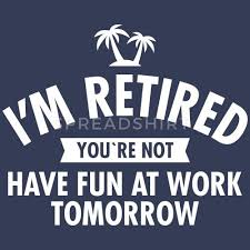 3 will and guy's ten clean and short retirement speech funnies. I M Retired You Re Not Have Fun At Work Tomorrow Women S Premium T Shirt Spreadshirt Retirement Quotes Funny Retirement Quotes Fun At Work