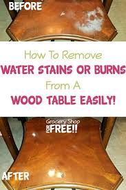 How To Remove Water Stains Or Burns From A Wood Table Easily Remove Water Stains Water Stain On Wood Cleaning Painted Walls