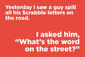 Yesterday I Saw A Guy Spill All His Scrabble Letters On The Road Short Jokes Short Jokes Funny Anti Jokes