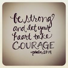 Be Strong And Let Your Heart Take Courage Psalm 27 14 Courage Quotes Bible Bible Quotes About Faith Courage Quotes