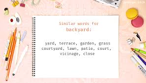 Another way to say backyard? Backyard Synonyms Similar Word For Backyard