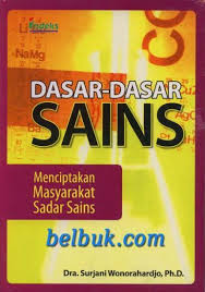 Start studying sains dan teknologi. Dasar Dasar Sains Menciptakan Masyarakat Sadar Sains Surjani Wonorahardjo Belbuk Com