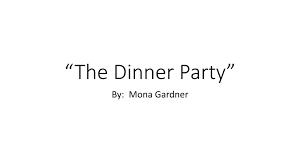 The dinner party by mona gardner is a short story about making generalizations, and perfect for teaching or reinforcing the elements of plot. The Dinner Party By Mona Gardner Ppt Download