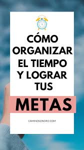 Consigue Mas Productividad Y Gestiona Mejor Tu Tiempo El Exito Depende De Tu Organizacion Productividad Ges Como Organizar Mi Tiempo Organizar Tiempo Metas