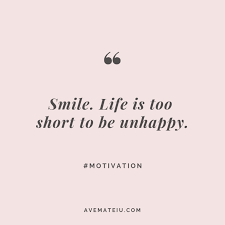 Smile Life Is Too Short To Be Unhappy Quote 271 Unhappy Quotes Life Is Too Short Quotes Short Quotes