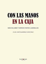 Note that there are encoded symbols (necessary for the bookmarklet in some browsers) listed below that may not appe Con Las Manos En La Caja Mas Salario Y Menos Costes Laborales Spanish Edition Kindle Edition By Juan Jose Ramirez Sanchez Politics Social Sciences Kindle Ebooks Amazon Com