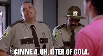 YARN | - A what? - A liter of cola! | Super Troopers (2001) | Video gifs by  quotes | d4cd35ed | 紗