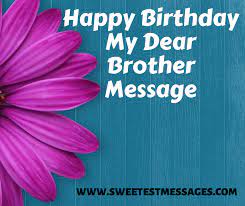 Maybe you would like to learn more about one of these? 51 Happy Birthday My Dear Brother Message Sweetest Messages