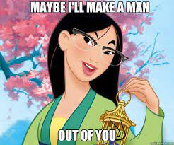 Maybe I Ll Make A Man Out Of You Hipster Grifter Mulan Quickmeme