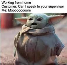 Ok…more baby yoda memes ahead. Working From Home Got Me Like Album On Imgur