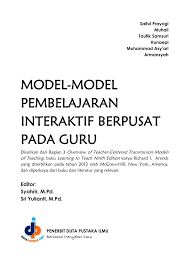 Dikemukakan, model pembelajaran interaktif dapat dipahami sebagai pembelajaran yang menurut renny dalam(majid, 2014) pembelajaran interaktif memiliki enam kelebihan yaitu Pdf Model Model Pembelajaran Interaktif Berpusat Pada Guru