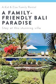Traveling To Bali With Kids Vacation Rental Home In Bali With Images Kid Friendly Family Vacations Family Friendly Vacation Family Vacations Destinations Kids