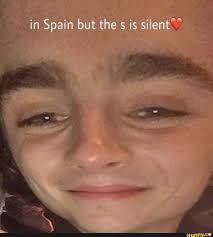 Silent but the s is spain. In Spain But The S Is Silent Ifunny