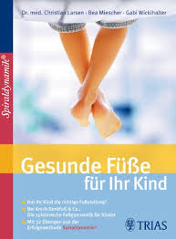 Gesunde Fusse Fur Ihr Kind Hat Ihr Kind Die Richtige Fussstellung Bei Knick Senkfuss Und Co Die Spielerische Fussgymnastik Fur Kinder Mit 32 Ubungen Aus Der Neuen Erfolgs Methode Spiraldynamik Von Christian Larsen
