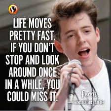 Ferris Matthew Broderick In Ferris Bueller S Day Off Life Moves Pretty Fast If You Don T St Life Moves Pretty Fast Ferris Bueller S Day Off Ferris Bueller