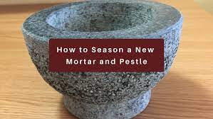 How To Season A New Mortar And Pestle Kristen Martinelli