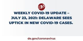 Maybe you would like to learn more about one of these? Weekly Covid 19 Update July 23 2021 Delaware Sees Uptick In New Covid 19 Cases State Of Delaware News