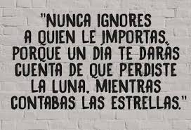 Nunca Ignores A Quien Le Importas Porque Un Dia Te Daras Cuenta De Que Perdiste La Luna Mientra Cuando Te Ignoran Palabras De Agradecimiento Frases De Pensar