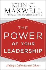 The Power Of Your Leadership Making A Difference With Others By John C Maxwell
