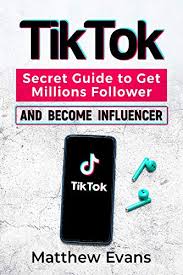 Amazon Com Tiktok Secret Guide To Get Millions Follower And Become Influencer Make Money Like A Famous Social Media Star And Mastering Tik Tok Video Marketing Strategies For Online Business And Personal Brand