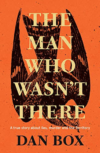 The Man Who Wasn't There by Dan Box | Goodreads