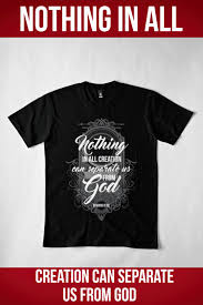 Christian Quote Romans 8 39 Nothing Can Separate Us From God Essential T Shirt By Christianstore Christian Shirts Christian Clothing Christian Tshirts