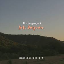 Karena hidup sungguh terlalu singkat untuk membiarkan orang lain ikut memutuskan apa yang membuat kita. Tausiyah Cinta Bro Jangan Sok Jagoan Hai Bro Ini Penting