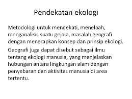 Kpendekatan ekologi korologi deskripsi / prinsip g. Filsafat Sains Geografi Suparmini Jurusan Pendidikan Geografi Fis